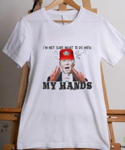 Official Biden I’m Not Sure What To Do With My Hands Shirt