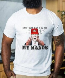 Official Biden I’m Not Sure What To Do With My Hands Shirt