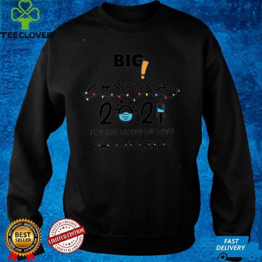 Official Big Lots Christmas 2021 the one where we were Vaccinated hoodie, sweater, longsleeve, shirt v-neck, t-shirthoodie, sweater hoodie, sweater, longsleeve, shirt v-neck, t-shirt