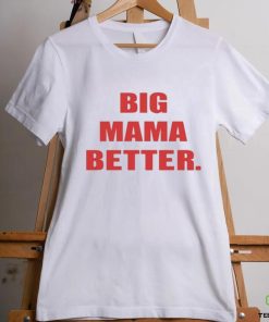 Official Big Mama Better shirt 2 Official Big Mama Better shirt