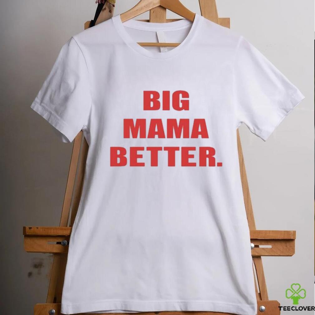 Official Big Mama Better shirt Official Big Mama Better shirt