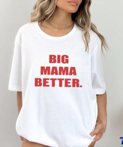 Official Big Mama Better shirt 3 Official Big Mama Better shirt