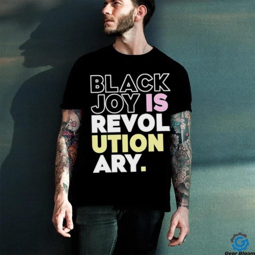 Official Black Joy Is Revolutionary Shirt