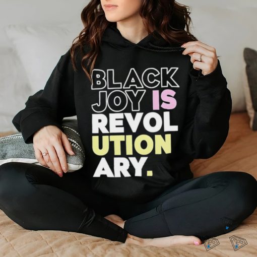 Official Black Joy Is Revolutionary Shirt