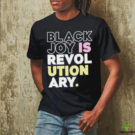 Official Black Joy Is Revolutionary Shirt