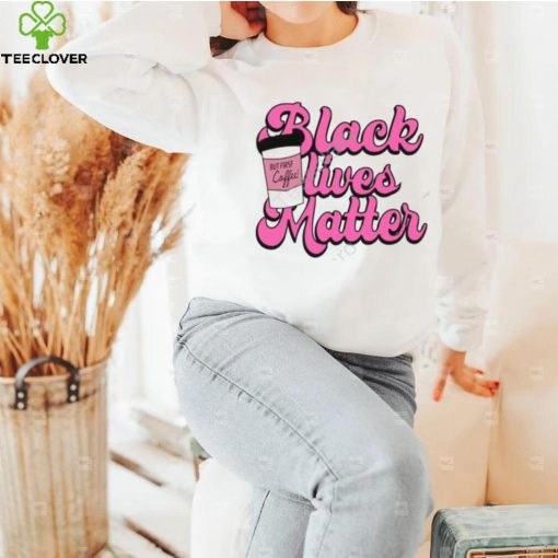 Official Black Lives Matter But First Coffee Sweathoodie, sweater, longsleeve, shirt v-neck, t-shirt K. Thor Jensen hoodie, sweater, longsleeve, shirt v-neck, t-shirt