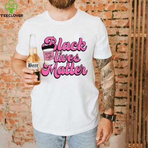 Official Black Lives Matter But First Coffee Sweathoodie, sweater, longsleeve, shirt v-neck, t-shirt K. Thor Jensen hoodie, sweater, longsleeve, shirt v-neck, t-shirt