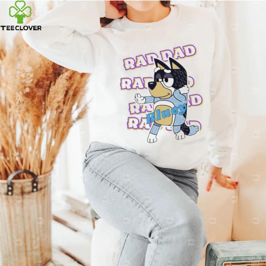 Official Bluey Raddad shirt, hoodie, tank top, sweater and long sleeve t shirt Official Bluey Raddad shirt, hoodie, tank top, sweater and long sleeve t shirt