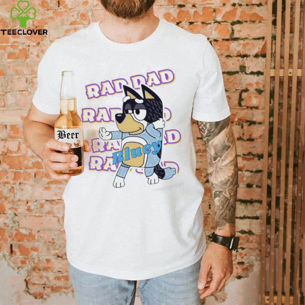 Official Bluey Raddad shirt, hoodie, tank top, sweater and long sleeve t shirt Official Bluey Raddad shirt, hoodie, tank top, sweater and long sleeve t shirt