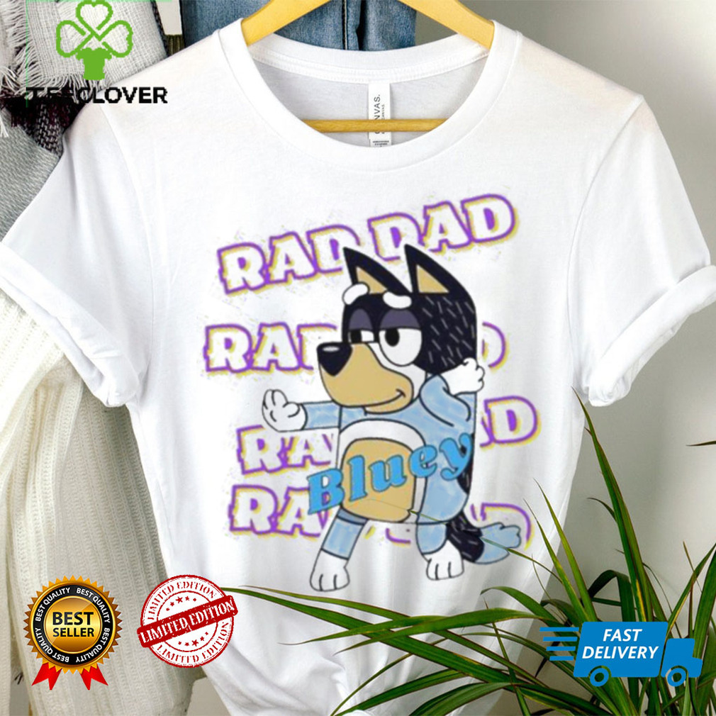 Official Bluey Raddad shirt, hoodie, tank top, sweater and long sleeve t shirt Official Bluey Raddad shirt, hoodie, tank top, sweater and long sleeve t shirt