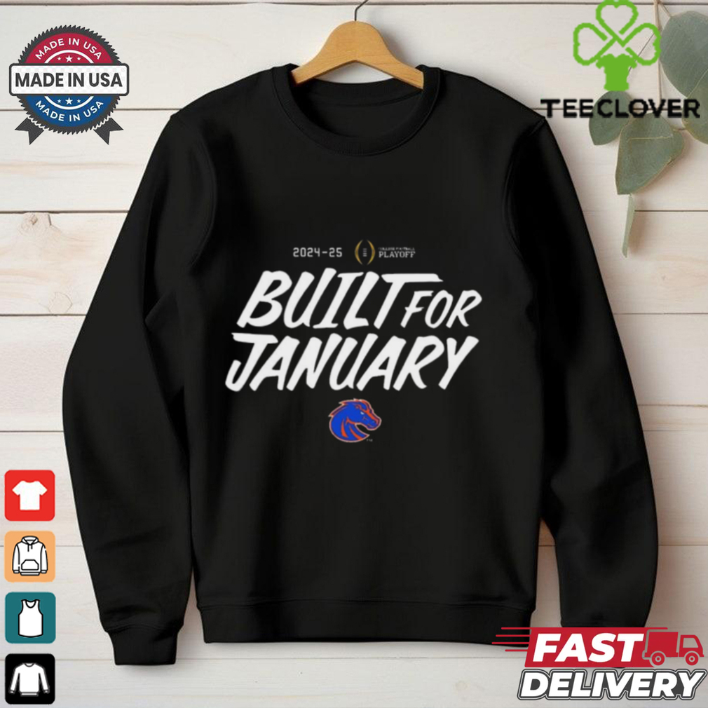 Official Boise State Broncos 2024 25 College Football Playoff Built For January t shirt Official Boise State Broncos 2024 25 College Football Playoff Built For January t shirt