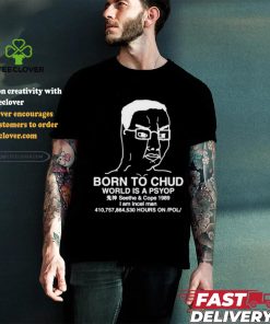 Official Born To Chud World Is A Psyop Shirt