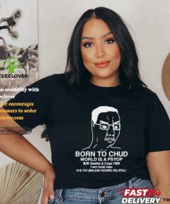 Official Born To Chud World Is A Psyop Shirt 2 Official Born To Chud World Is A Psyop Shirt