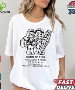 Official Born To Fish Grizzco Is A Fuck Kill Em All 999 I Am Eggsecutive Shirt