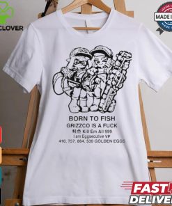 Official Born To Fish Grizzco Is A Fuck Kill Em All 999 I Am Eggsecutive Shirt