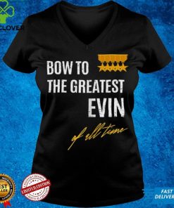 Official Bow To The Greatest Evin Of All Time First Given Name Shirt