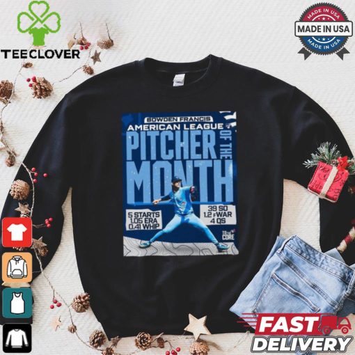 Official Bowden Francis Toronto Blue Jay AL Pitcher Of The Month 5 Starts 1.05 Era 0.41 Whip 39 So 1.2 fWar 4 Qs t shirt