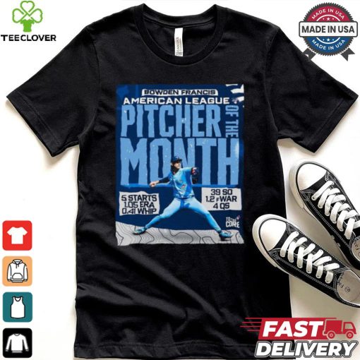 Official Bowden Francis Toronto Blue Jay AL Pitcher Of The Month 5 Starts 1.05 Era 0.41 Whip 39 So 1.2 fWar 4 Qs t shirt