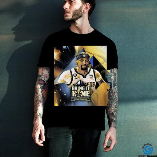 Official Bring It Home 2023 NBA Champions Denver Nuggets X Kentavious Caldwell Pope Unisex T Shirt