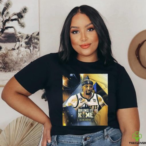 Official Bring It Home 2023 NBA Champions Denver Nuggets X Kentavious Caldwell Pope Unisex T Shirt