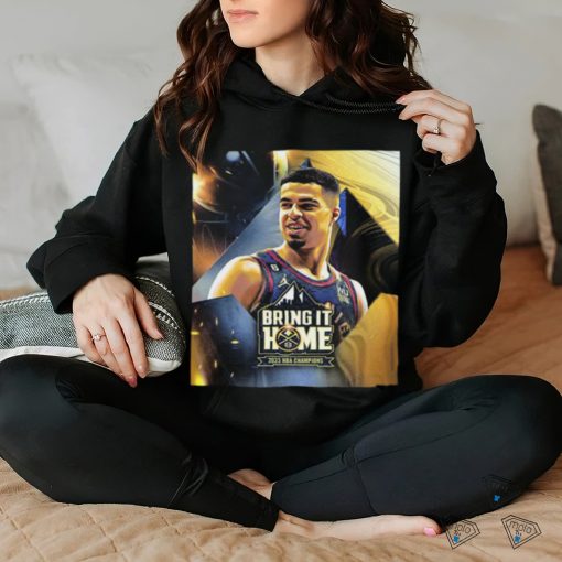 Official Bring It Home 2023 Nba Champions Denver Nuggets X Michael Porter Jr Unisex T Shirt