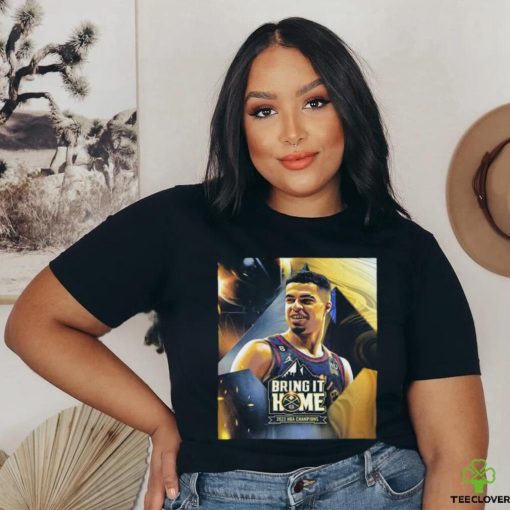 Official Bring It Home 2023 Nba Champions Denver Nuggets X Michael Porter Jr Unisex T Shirt