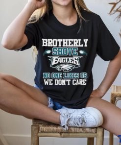 Official Brotherly Shove Eagles No One Likes Us We Don’t Care Shirt