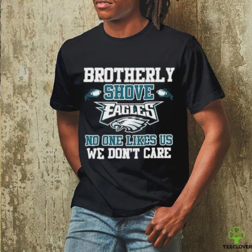 Official Brotherly Shove Eagles No One Likes Us We Don’t Care Shirt