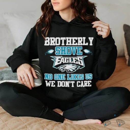 Official Brotherly shove eagles no one likes us we don’t care shirt