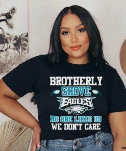 Official Brotherly shove eagles no one likes us we don’t care shirt