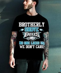 Official Brotherly shove eagles no one likes us we don’t care shirt