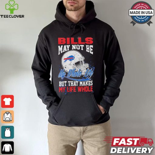 Official Buffalo Bills May Not Be My Whole Life But That Makes My Life Whole Shirt