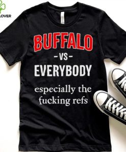 Official Buffalo Vs Everyone Especially The Fucking Refs Shirt