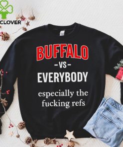 Official Buffalo Vs Everyone Especially The Fucking Refs Shirt