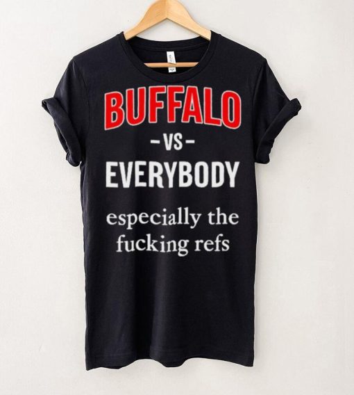 Official Buffalo Vs Everyone Especially The Fucking Refs Shirt