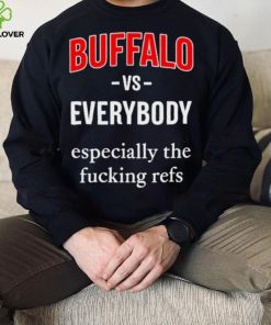 Official Buffalo Vs Everyone Especially The Fucking Refs Shirt