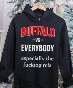 Official Buffalo Vs Everyone Especially The Fucking Refs Shirt