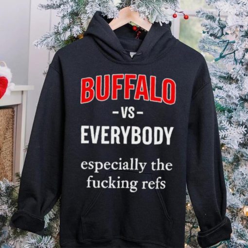 Official Buffalo Vs Everyone Especially The Fucking Refs Shirt