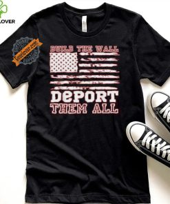 Official Build The Wall Deport Them All America Flag T Shirt