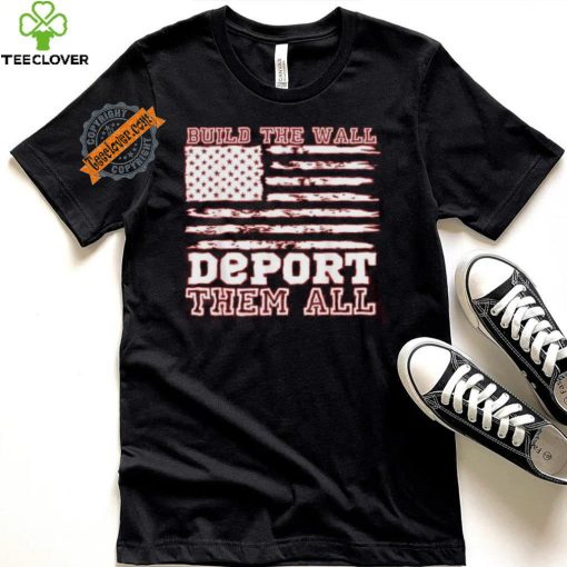 Official Build The Wall Deport Them All America Flag T Shirt
