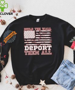 Official Build The Wall Deport Them All America Flag T Shirt