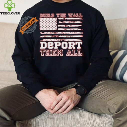 Official Build The Wall Deport Them All America Flag T Shirt