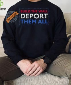 Official Build The Wall Deport Them All T Shirt