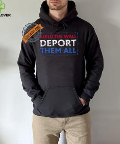 Official Build The Wall Deport Them All T Shirt