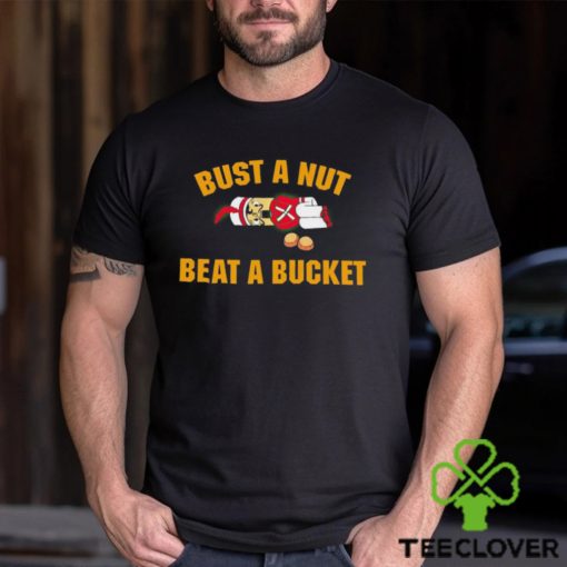 Official Bust A Nut Beat A Bucket shirt