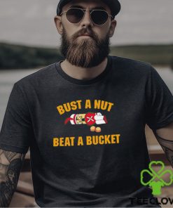Official Bust A Nut Beat A Bucket shirt
