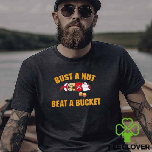 Official Bust A Nut Beat A Bucket shirt