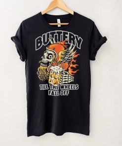 Official Buttery Till The Wheels Fall Off Shirt