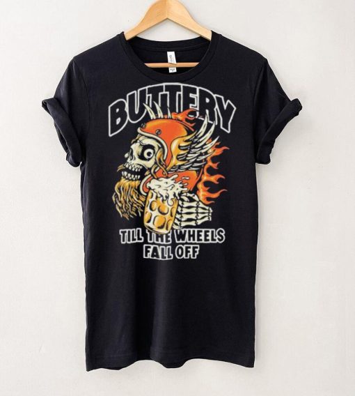 Official Buttery Till The Wheels Fall Off Shirt