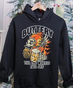 Official Buttery Till The Wheels Fall Off Shirt